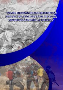 PEMBUMKAMAN RUANG BEREKSPRESI SITUASI HAK ASASI MANUSIA DI PAPUA SEPANJANG JANUARI-JULI 2022